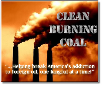 Coal:  Why not?  You're gonna have to die somehow anyway, why not due to poisoned air and water?
