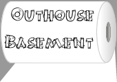 Welcome to the Outhouse Basement